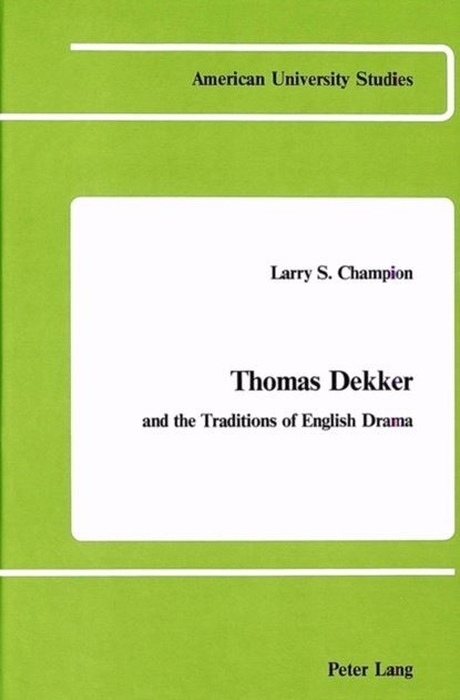Thomas Dekker and the Traditions of English Drama, Larry S. Champion - Gebonden - 9780820402147