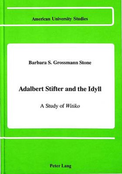 Adalbert Stifter and the Idyll, Barbara Suzanne Stone Grossmann - Gebonden - 9780820405155