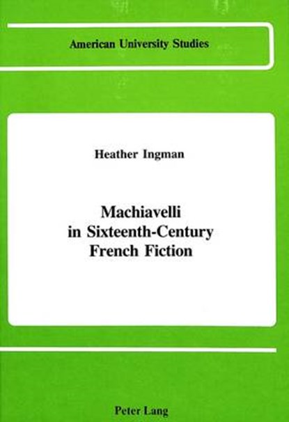 Machiavelli in Sixteenth-Century French Fiction, Heather Ingman - Gebonden - 9780820406121