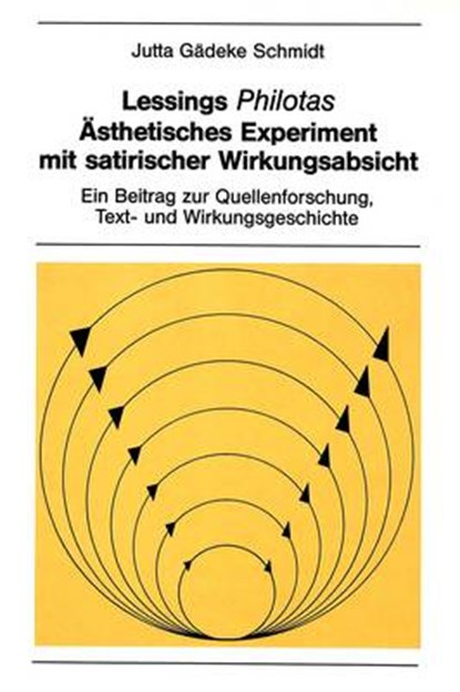 Lessings Philotas: Aesthetisches Experiment Mit Satirischer Wirkungsabsicht, Jutta Gaedeke Schmidt - Paperback - 9780820407463