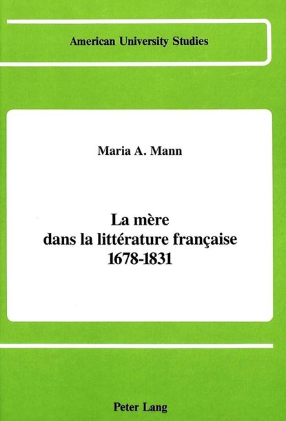 La Mere Dans la Litterature Francaise 1678-1831, Maria A. Mann - Gebonden - 9780820408781