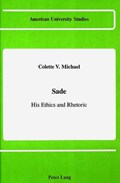 Sade, His Ethics and Rhetoric | Colette V. Michael | 