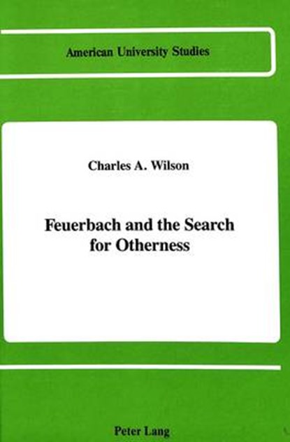 Feuerbach and the Search for Otherness, Charles A Wilson - Gebonden - 9780820408941