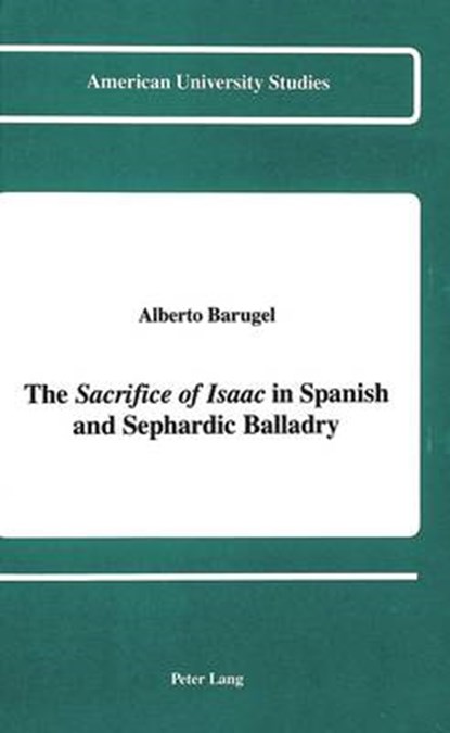 The Sacrifice of Isaac in Spanish and Sephardic Balladry, Alberto Barugel - Gebonden - 9780820409542