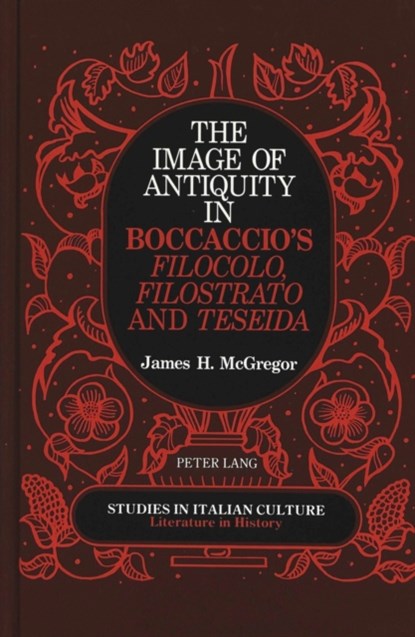 The Image of Antiquity in Boccaccio's Filocolo, Filostrato, and Teseida, James H. McGregor - Gebonden - 9780820409856