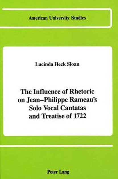 The Influence of Rhetoric on Jean-Philippe Rameau's Solo Vocal Cantatas and Treatise of 1722, Lucinda Heck Sloan - Gebonden - 9780820411354