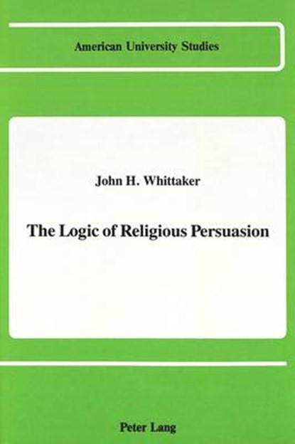 The Logic of Religious Persuasion, John H Whittaker - Gebonden - 9780820412115