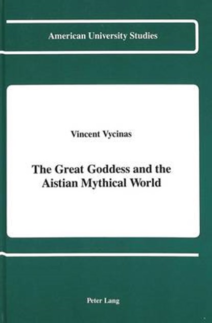 The Great Goddess and the Aistian Mythical World, Vincent Vycinas - Gebonden - 9780820412641