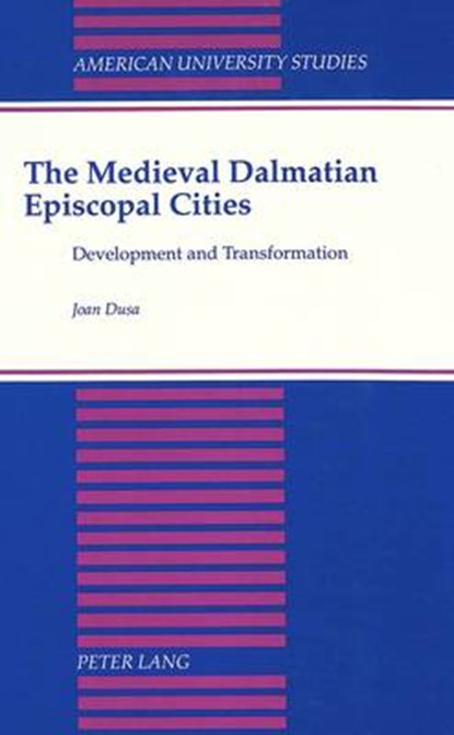 The Medieval Dalmatian Episcopal Cities, Joan Dusa - Gebonden - 9780820412863
