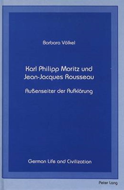 Karl Philipp Moritz und Jean-Jacques Rousseau, Barbara Voelkel - Gebonden - 9780820416892