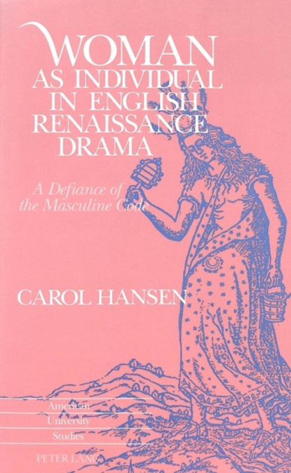 Woman as Individual in English Renaissance Drama, Carol Hansen - Paperback - 9780820420097