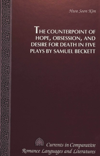 The Counterpoint of Hope, Obsession, and Desire for Death in Five Plays by Samuel Beckett, Hwa Soon Kim - Gebonden - 9780820423814