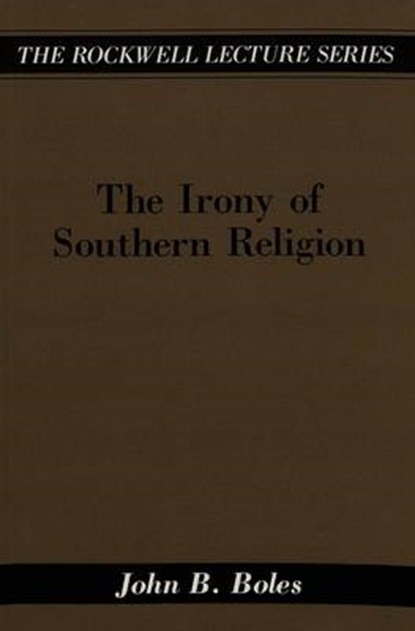 The Irony of Southern Religion, John B. Boles - Paperback - 9780820425849