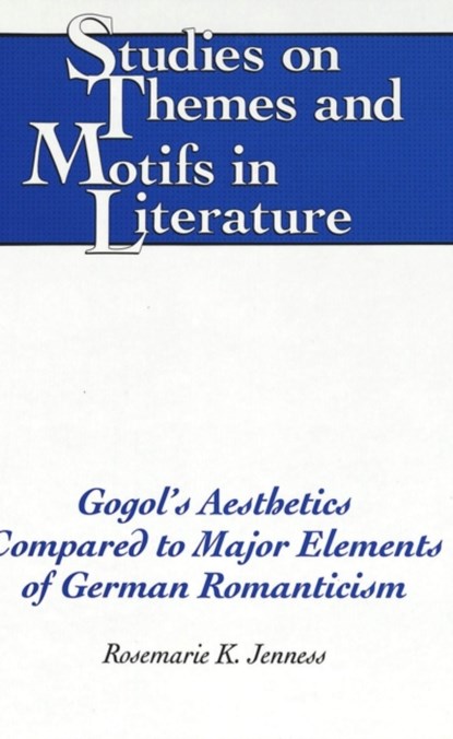 Gogol's Aesthetics Compared to Major Elements of German Romanticism, Rosemarie K Jenness - Gebonden - 9780820426181