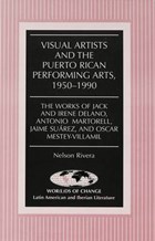 Visual Artists and the Puerto Rican Performing Arts, 1950-1990 | Nelson Rivera | 