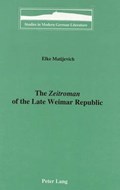 The Zeitroman of the Late Weimar Republic | Elke Matijevich | 