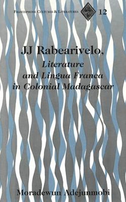 JJ Rabearivelo, Literature and Lingua Franca in Colonial Madagascar, Moradewun (University of California Davis) Adejunmobi - Gebonden - 9780820427911