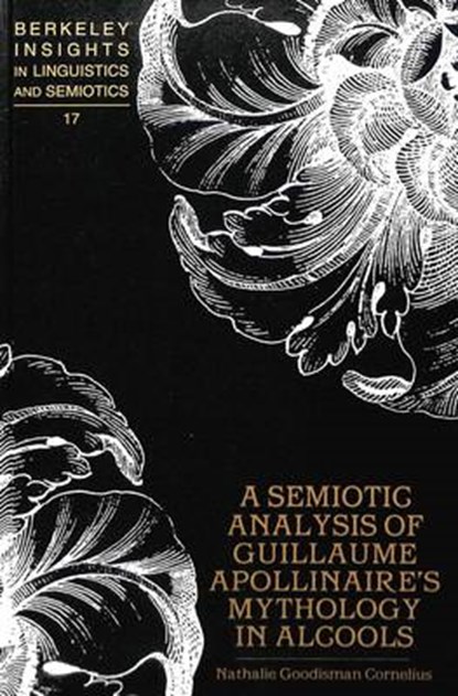 A Semiotic Analysis of Guillaume Apollinaire's Mythology in Alcools, Nathalie Goodisman Cornelius - Gebonden - 9780820428345