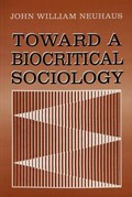 Toward a Biocritical Sociology | John William Neuhaus | 