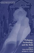 Pedagogy, Technology, and the Body | Mcwilliam, Erica ; Taylor, Peter G. | 