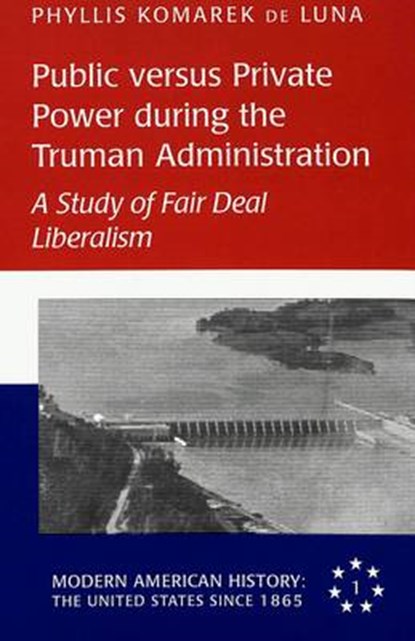 Public Versus Private Power During the Truman Administration, Phyllis Komarek de Luna - Gebonden - 9780820431444