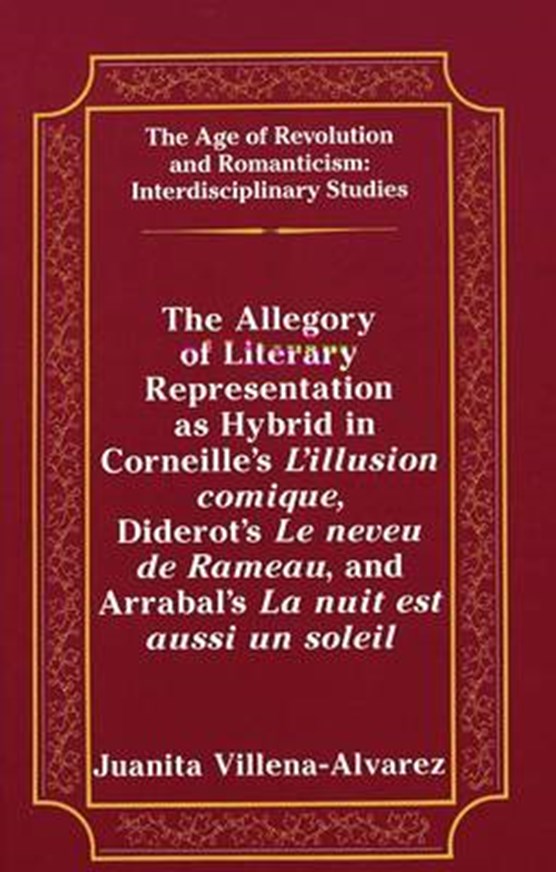 Allegory of Literary Representation as Hybrid in Corneille's l'illusion Comique, Diderot's le Neveu de Rameau, and Arrabal's la Nuit est Aussi un Soleil