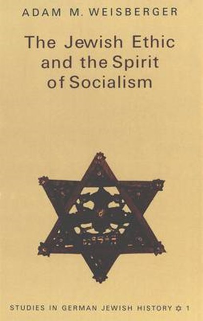 The Jewish Ethic and the Spirit of Socialism, WEISBERGER,  Adam M. - Gebonden - 9780820433561