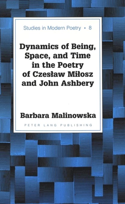 Dynamics of Being, Space, and Time in the Poetry of Czeslaw Milosz and John Ashbery, Barbara Malinowska - Gebonden - 9780820434643