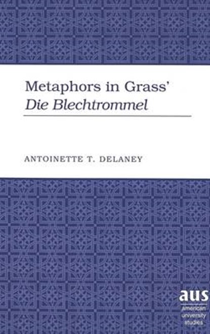 Metaphors in Grass' Die Blechtrommel, DELANEY,  Antoinette T. - Gebonden - 9780820434742