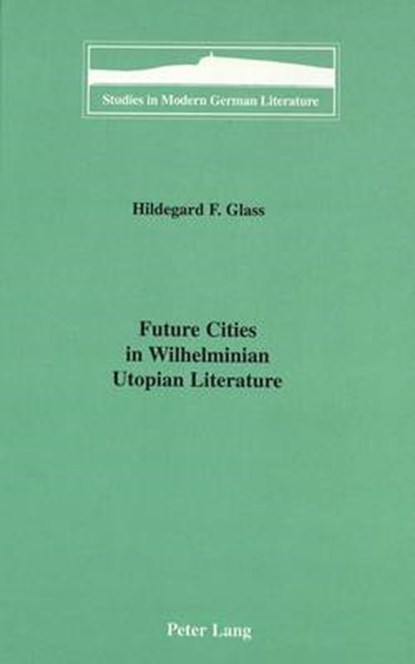 Future Cities in Wilhelminian Utopian Literature, GLASS,  Hildegard F - Gebonden - 9780820437149