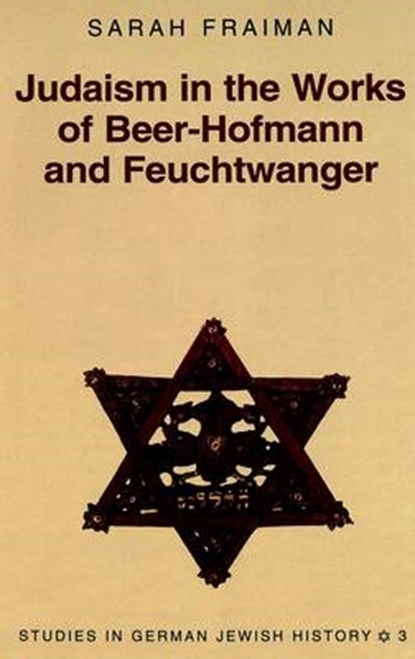 Judaism in the Works of Beer-Hofmann and Feuchtwanger, Sarah Fraiman - Gebonden - 9780820438597