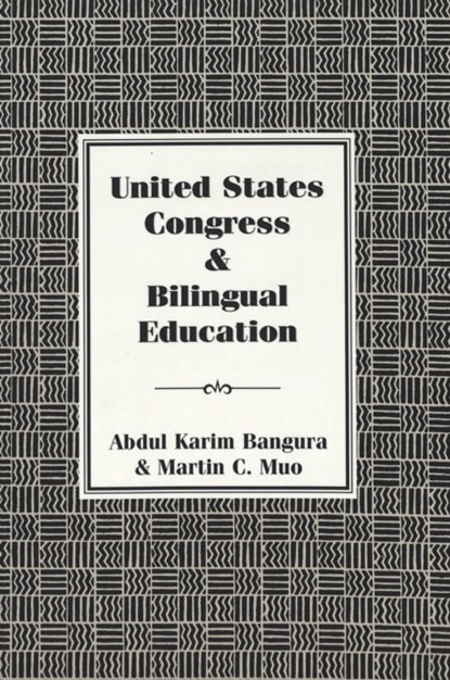 United States Congress and Bilingual Education, Abdul Karim Bangura ; Martin C. Muo - Paperback - 9780820440002