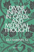 Divine Infinity in Greek and Medieval Thought | Leo Sweeney | 