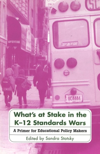 What's at Stake in the K-12 Standards Wars, Sandra Stotsky - Paperback - 9780820444901