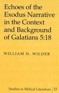 Echoes of the Exodus Narrative in the Context and Background of Galatians 5:18 | William N. Wilder | 