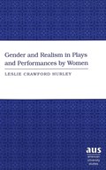 The Gender and Realism in Plays and Performances by Women | Leslie Crawford Hurley | 