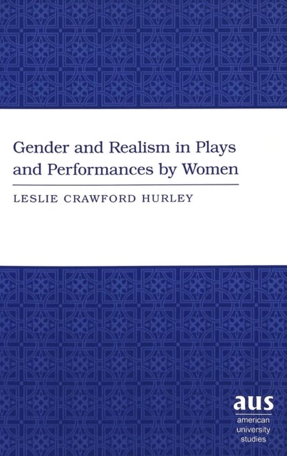 The Gender and Realism in Plays and Performances by Women, Leslie Crawford Hurley - Paperback - 9780820445977