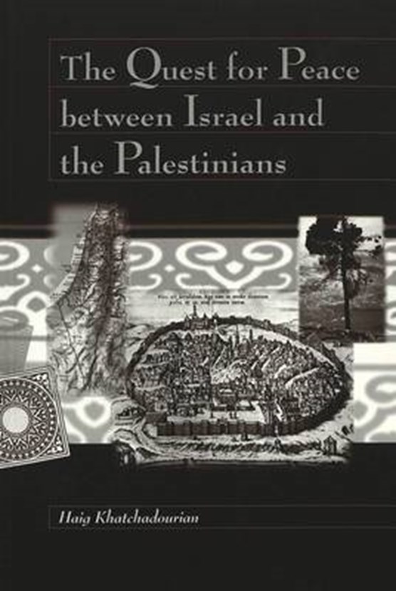 The Quest for Peace between Israel and the Palestinians / Haig Khatchadourian.