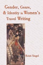 Gender, Genre, and Identity in Women¿s Travel Writing | Kristi Siegel | 