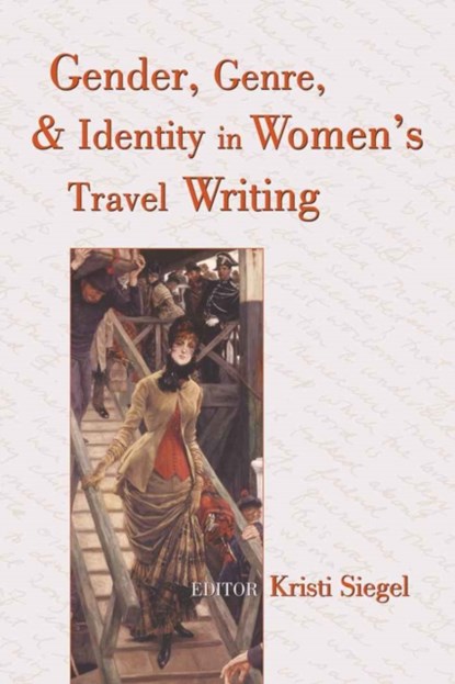Gender, Genre, and Identity in Women¿s Travel Writing, Kristi Siegel - Paperback - 9780820449050