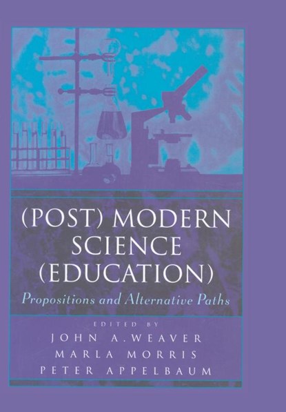(Post) Modern Science (Education), John A. Weaver ; Peter Appelbaum ; Marla Morris - Paperback - 9780820449104