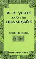 W.B. Yeats and the Upanisads | Shalini Sikka | 