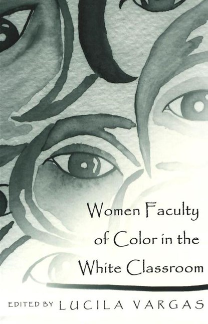 Women Faculty of Color in the White Classroom, Lucila Vargas - Paperback - 9780820449944