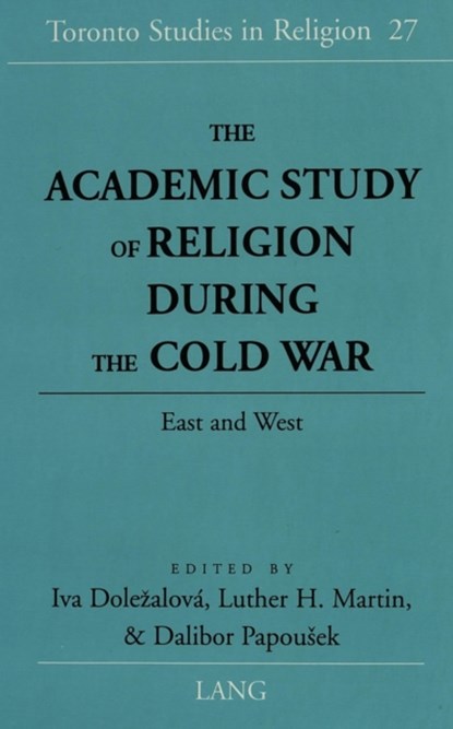 The Academic Study of Religion During the Cold War, Iva Dolezalova ; Luther H. Martin ; Dalibor Papousek - Gebonden - 9780820451510