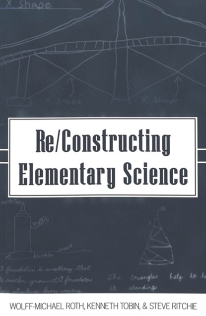Re/Constructing Elementary Science, Wolff-Michael Roth ; Kenneth Tobin ; Steve Ritchie - Paperback - 9780820452005