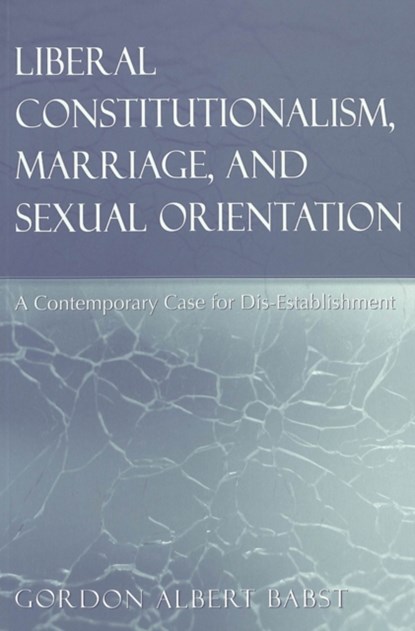Liberal Constitutionalism, Marriage, and Sexual Orientation, Gordon Albert Babst - Paperback - 9780820455334