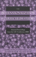 The Internationalization of Curriculum Studies | Trueit, Donna ; Doll, William E. ; Wang, Hongyu | 