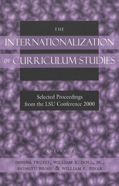 The Internationalization of Curriculum Studies, Donna Trueit ; William E. Doll ; Hongyu Wang ; William F. Pinar - Paperback - 9780820455907