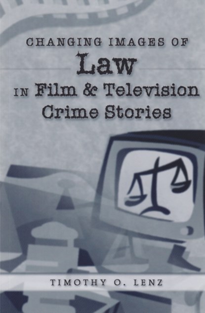 Changing Images of Law in Film and Television Crime Stories, Timothy O. Lenz - Paperback - 9780820457925