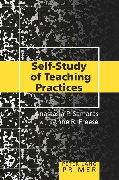 Self-Study of Teaching Practices Primer, Anastasia P. Samaras ; Anne R. (University of Hawaii) Freese - Paperback - 9780820463865